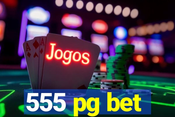 555 pg bet